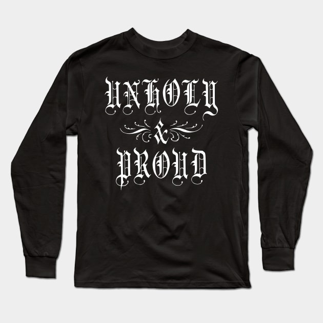 Unholy and Proud Long Sleeve T-Shirt by RavenWake